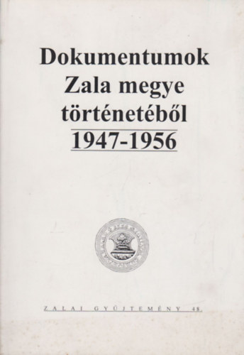 Kli Csaba  (szerk.) - Dokumentumok Zala megye trtnetbl 1947-1956