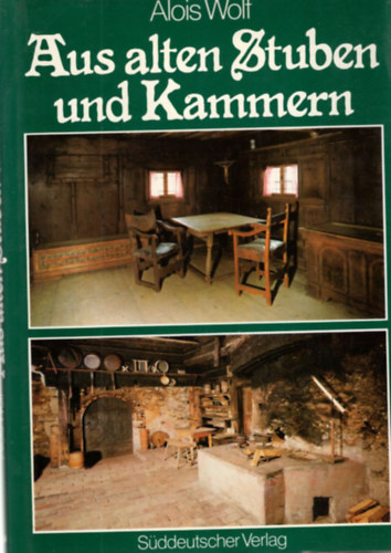Alois Wolf - Aus alten Stuben und Kammern ( Régi szobákból és kamrákból )