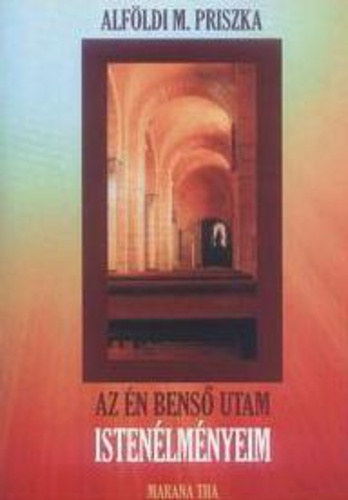 Alfldi M. Priszka - Az n bens utam - Istenlmnyeim