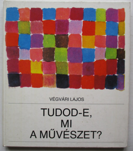 Végvári Lajos - Tudod-e, mi a művészet?