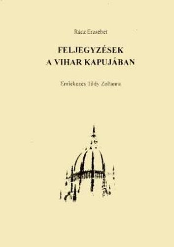 Rcz Erzsbet - Feljegyzsek a vihar kapujban. Emlkezs Tildy Zoltnra   - Kovalik Mrtnak dediklva
