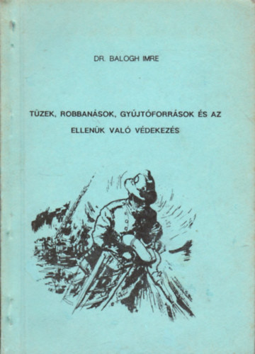 Dr. Balogh Imre - Tzek, robbansok, gyjtforrsok s az ellenk val vdekezs