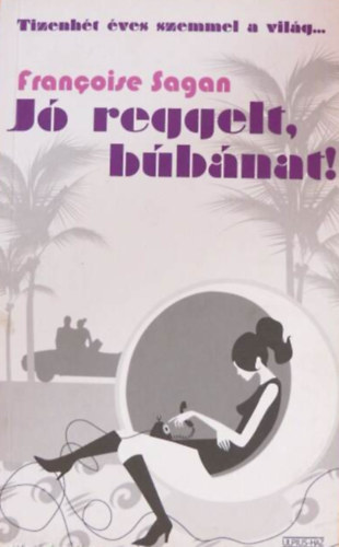 Francoise Sagan - Jó reggelt búbánat!