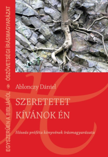 Ablonczy D�niel - Szeretetet k�v�nok �n - H�se�s pr�f�ta k�nyv�nek �r�smagyar�zata