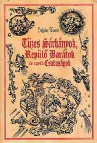 Csiffry Tams szerk. - Tzes srknyok, repl bartok s egybb csudasgok