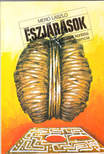 Mérő László - Észjárások - A racionális gondolkodás korlátai és a mesterséges intelligencia
