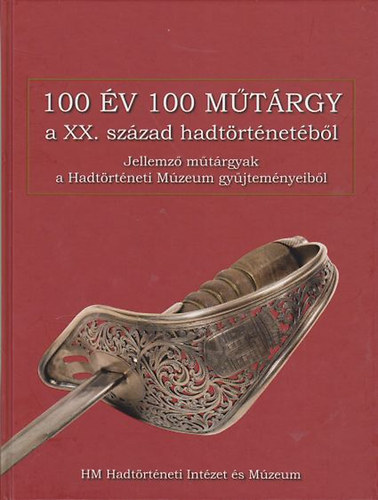 Z�vodi Szilvia - 100 �v 100 m�t�rgy a XX. sz�zad hadt�rt�net�b�l