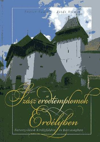 Thaler Tam�s; Zsidi Vilmos - Sz�sz er�dtemplomok Erd�lyben (Barangol�sok Kir�lyf�ld�n �s B�rcas�gban)