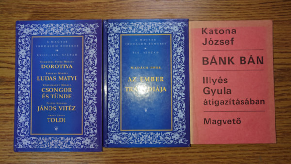 Katona J�zsef, Mad�ch Imre, Csokonai Vit�z Mih�ly, Fazekas Mih�ly, V�r�smarty Mih�ly, Pet�fi S�ndor, Arany J�nos - 3 k�tetben 7 klasszikus magyar k�telez� olvasm�ny: Dorottya / Ludas Matyi / Csongor �s T�nde / J�nos vit�z / Toldi, AZ ember trag�di�ja, B�nk b�n