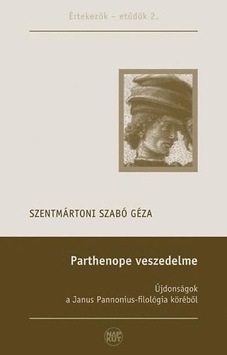 Szentmrtoni Szab Gza - Parthenope veszedelme - jdonsgok a Janus Pannonius-filolgia krbl