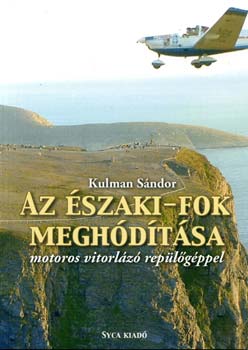 Kulman Sándor - Az Északi-fok meghódítása motoros vitorlázó repülőgéppel