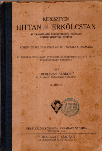 Bereczky S�ndor - Kereszty�n hittan �s erk�lcstan az evang�liomi kereszty�ns�g tan�t�sa Luther kisk�t�ja szerint - k�z�p- �s polg�ri iskol�k IV. oszt�lya sz�m�ra