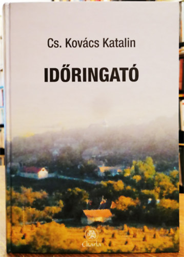 Cs. Kovács Katalin - Időringató - Barangolások térben és időben