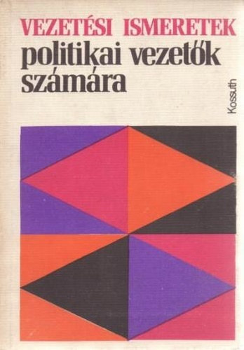 Benedek �gnes Szabolcsin� - Vezet�si ismeretek politikai vezet�k sz�m�ra