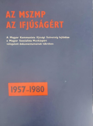 szerk. Muzslay _Jlia vl. - Az MSZMP az ifjsgrt 1957-1980