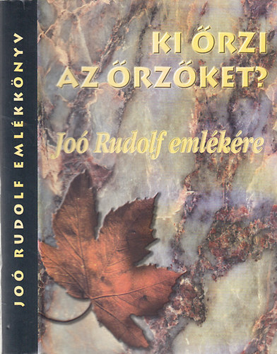 B�ba Iv�n  (szerk.); Gazdag Ferenc (szerk.) - Ki �rzi az �rz�ket? - Jo� Rudolf eml�kk�nyv 2002