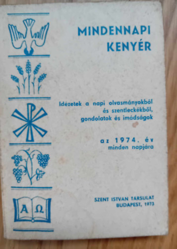 Cserháti József (szerk.) - Mindennapi kenyér - Idézetek a napi liturgiából, gondolatok és imádságok az 1974. év minden napjára