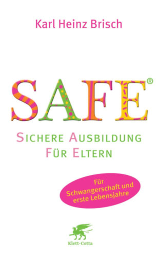 Brisch Karl Heinz - SAFE(R) - Sichere Ausbildung fr Eltern - Sichere Bindung zwischen Eltern und Kind