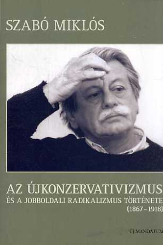 Szab Mikls - Az jkonzervatizmus s a jobboldali radikalizmus trtnete