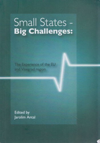 Jarolm Antal - Small States - Big Challenges: The Experience of the EU and Visegrad region