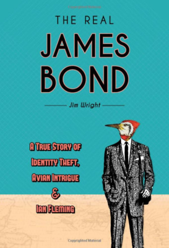 The Real James Bond: A True Story of Identity Theft, Avian Intrigue, and Ian Fleming