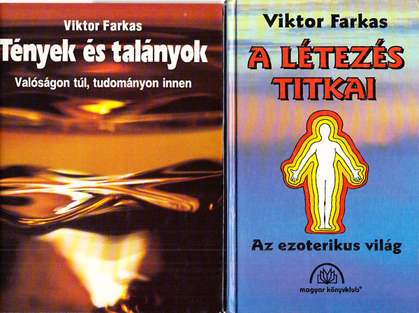 Farkas Viktor - T�nyek �s tal�nyok (Val�s�gon t�l, tudom�nyon innen) + A l�tez�s titkai (Az ezoterikus vil�g)- 2 m�