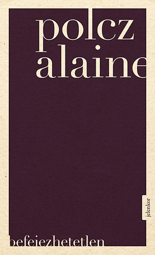 Polcz Alaine - Befejezhetetlen