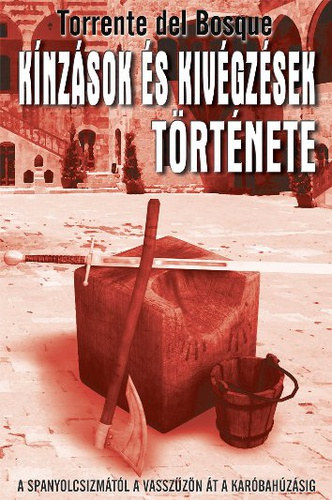 Torrente del Bosque - K�nz�sok �s kiv�gz�sek t�rt�nete