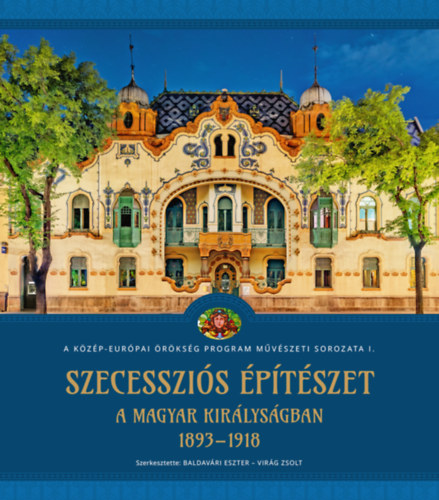 Baldav�ri Eszter Vir�g Zsolt - Szecesszi�s �p�t�szet a Magyar Kir�lys�gban (1893-1918)