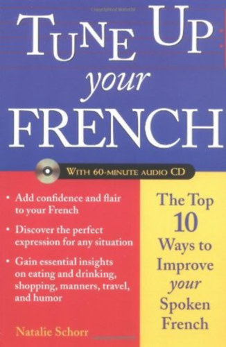 Natalie Schorr - Tune Up Your French: Top 10 Ways to Improve Your Spoken French with 60-minute audio CD