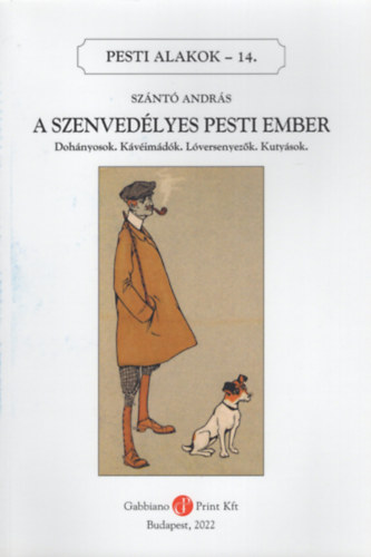 Sz�nt� Andr�s - A szenved�lyes Pesti ember (Pesti alakok 14.)