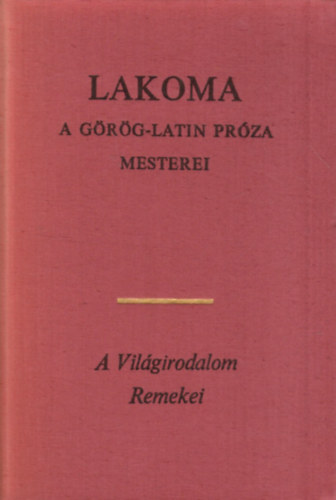 H�rodotosz Plat�n Longosz Thuk�did�sz - Lakoma (PLAT�N: Lakoma -  APULEIUS: Amor �s Psyche - SALLUSTIUS CRISPUS: Catilina �sszeesk�v�se)