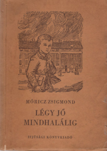 Móricz Zsigmond - Légy jó mindhalálig