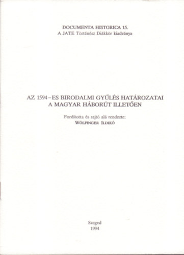 Wölfinger Ildikó (ford.) - Az 1594-es birodalmi gyűlés határozatai a magyar háborút illetően