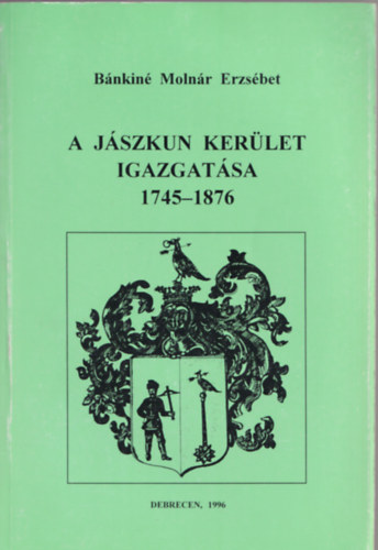 Bnkin Molnr Erzsbet - A jszkun kerlet igazgatsa 1745-1876