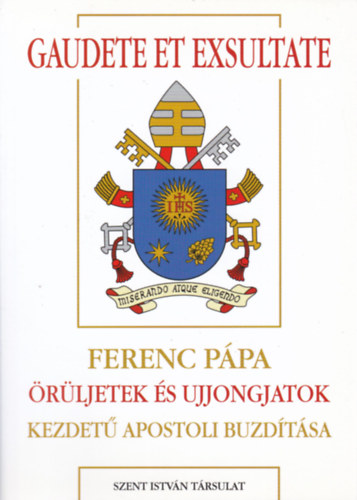 Gaudete et Exsultate - Ferenc Ppa rljetek s ujjongjatok kezdet apostoli buzdtsa