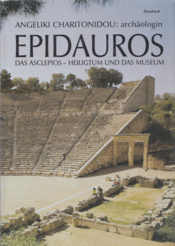 Angeliki Charitonidou - Epidauros - Das Asclepios-Heiligtum und das Museum