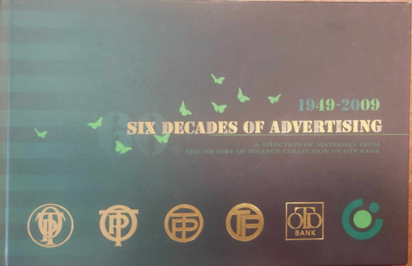 Fot�: Lelkes L�szl�, K�sa Zolt�n Szlanka Andr�s - Six Decades od Advertising - A Selection of Materials from the History of Finance Collection of Otp Bank 1949-2009