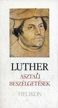 Martin Luther - Asztali beszlgetsek