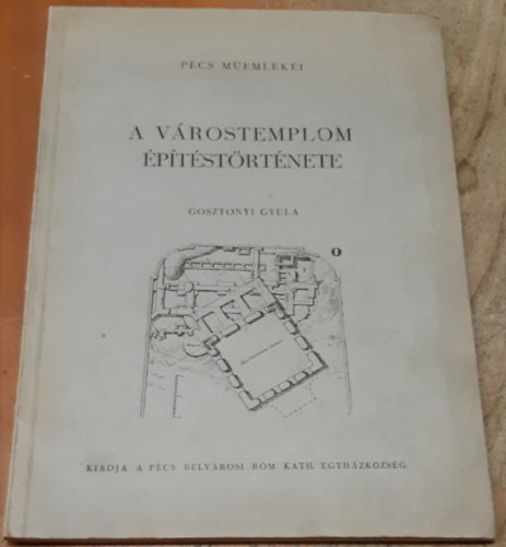 Gosztonyi Gyula - A v�rostemplom �p�t�st�rt�nete (P�cs m�eml�kei)