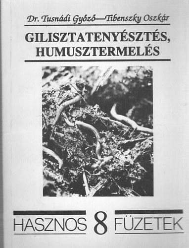 Dr. Tusndi Gyz - Tibenszky Oszkr - Gilisztatenyszts, humusztermels