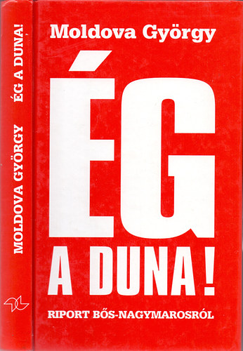 Moldova Gy�rgy - �g a Duna! - Riport a B�s-Nagymarosi v�zl�pcs�r�l