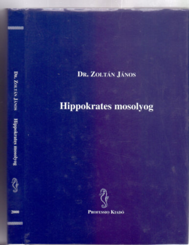 Szerz: Prof. Dr. Zoltn Jnos - Hippokrates mosolyog - Egy plasztikai sebsz emlkkpei orvosokrl,pcinsekrl (Memor)