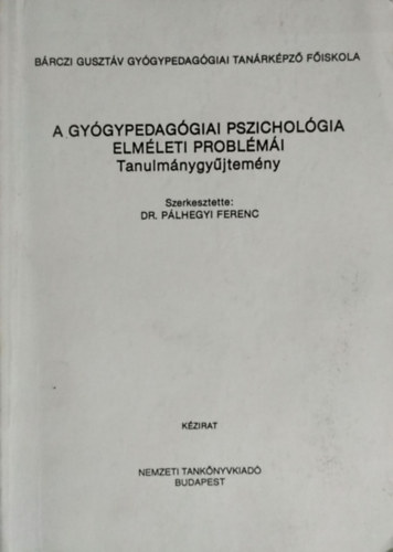 Dr. P�lhegyi Ferenc szerk. - A gy�gypedag�giai pszichol�gia elm�leti probl�m�i (Tanulm�nygy�jtem�ny)