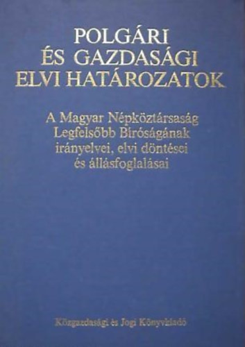 Dr. Dr. Aradi Frigyes  (szerk.) Magyar rpd  (szerk.) - Polgri s gazdasgi elvi hatrozatok