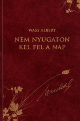 Wass Albert - Nem nyugaton kel fel a Nap (D�szkiad�s!)