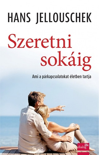 Hans Jellouschek - Szeretni sokig - Ami a prkapcsolatokat letben tartja