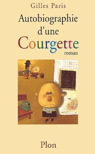 Gilles Paris - Autobiographie d'une Courgette - Egy Cukkini nletrajza
