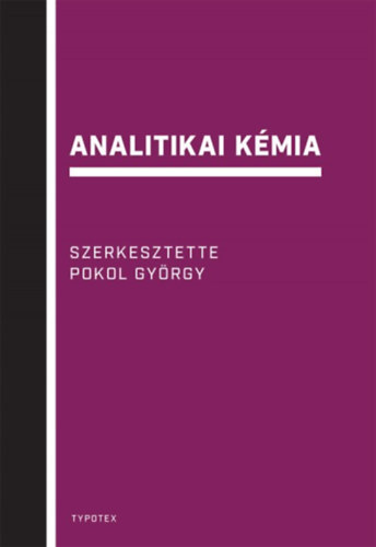 Katalinm�ria Pokol Gy�rgy; Gyurcs�nyi E. R�bert; Bez�r L�szl�; Horvai Gy�rgy; Horv�th Viola; Simon Andr�s; Dud�s - Analitikai k�mia