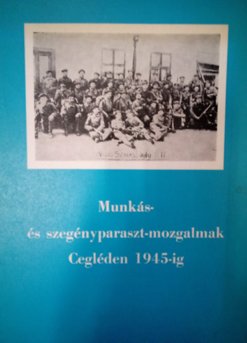 M�t� Bertalan - Munk�s-�s szeg�nyparaszt-mozgalmak Cegl�den 1945-ig. / R�szletek a v�ros politikat�rt�net�b�l /